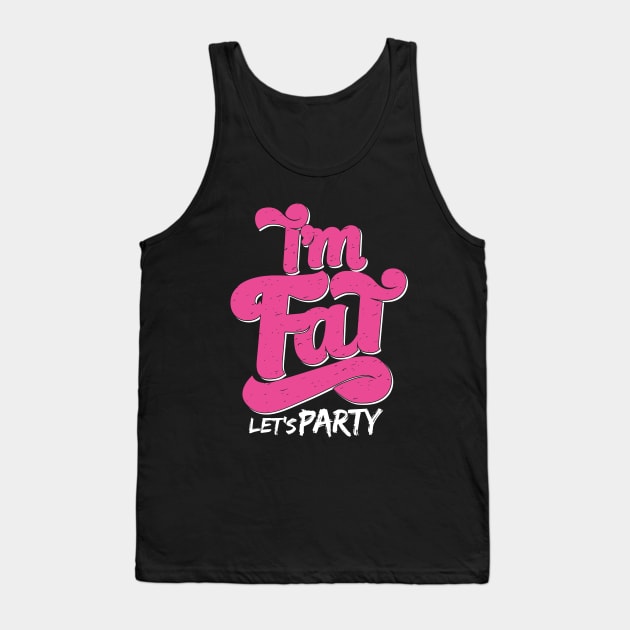 I'm Fat Let's Party Tank Top by BurunduXX-Factory